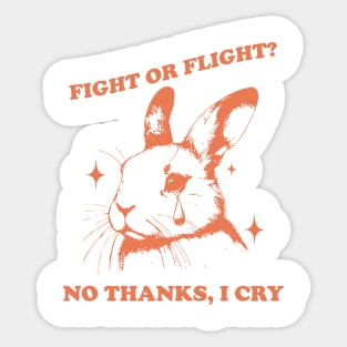 Fight Or Flight? No Thanks, I Cry Sticker